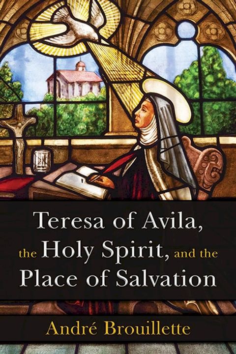 Teresa of Avila, the Holy Spirit, and the Place of Salvation(Kobo/電子書)