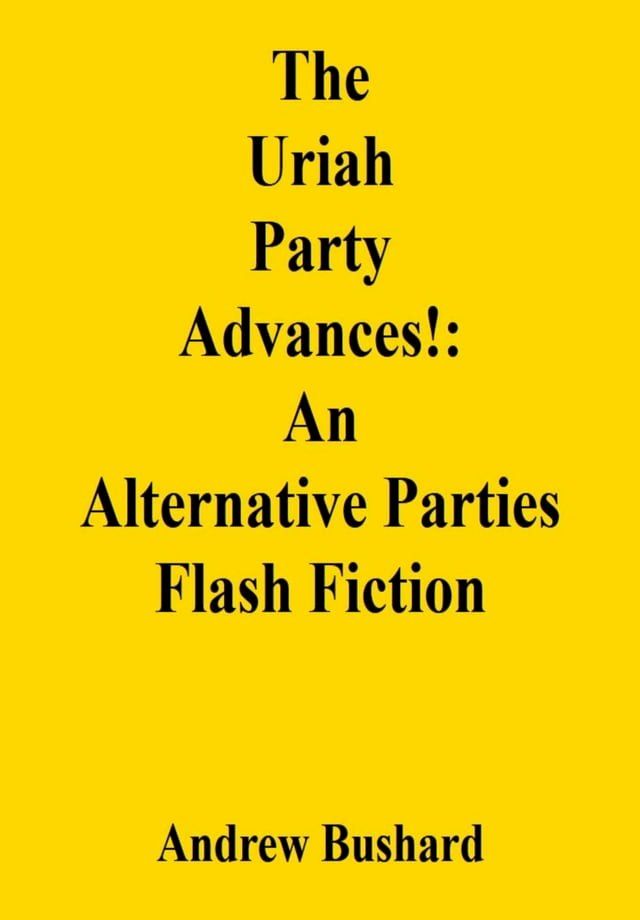  The Uriah Party Advances!: An Alternative Parties Flash Fiction(Kobo/電子書)