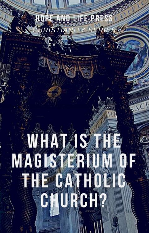 What is the Magisterium of the Catholic Church?(Kobo/電子書)