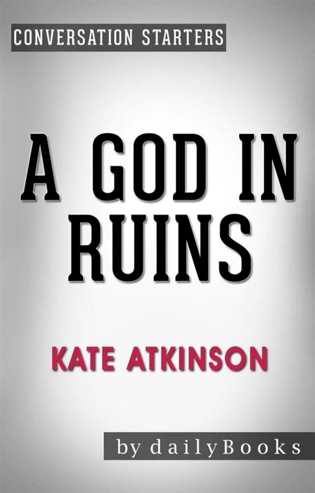  A God in Ruins: by Kate Atkinson  Conversation Starters(Kobo/電子書)