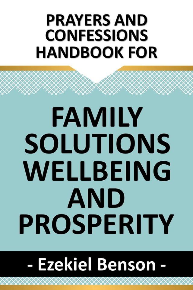  Prayers and Confessions Handbook for Family Solutions, Wellbeing and Prosperity(Kobo/電子書)