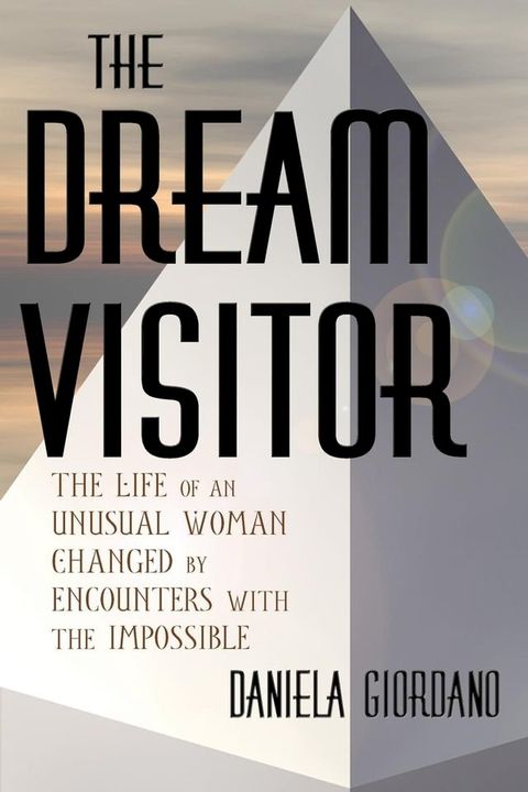 The Dream Visitor: the Life of an Unusual Woman Changed by Encounters with The Impossible(Kobo/電子書)