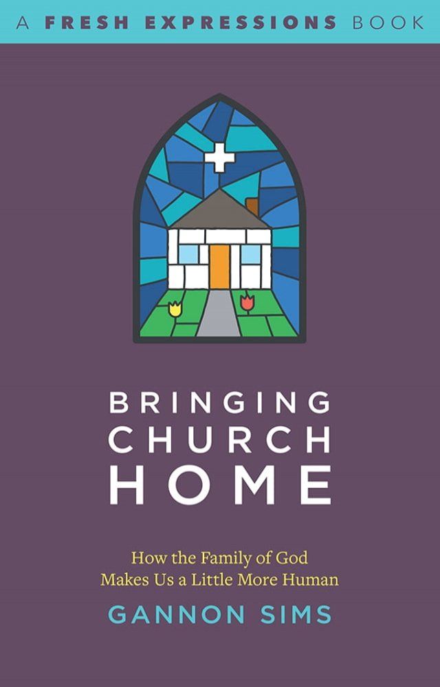  Bringing Church Home: How the Family of God Makes Us a Little More Human(Kobo/電子書)