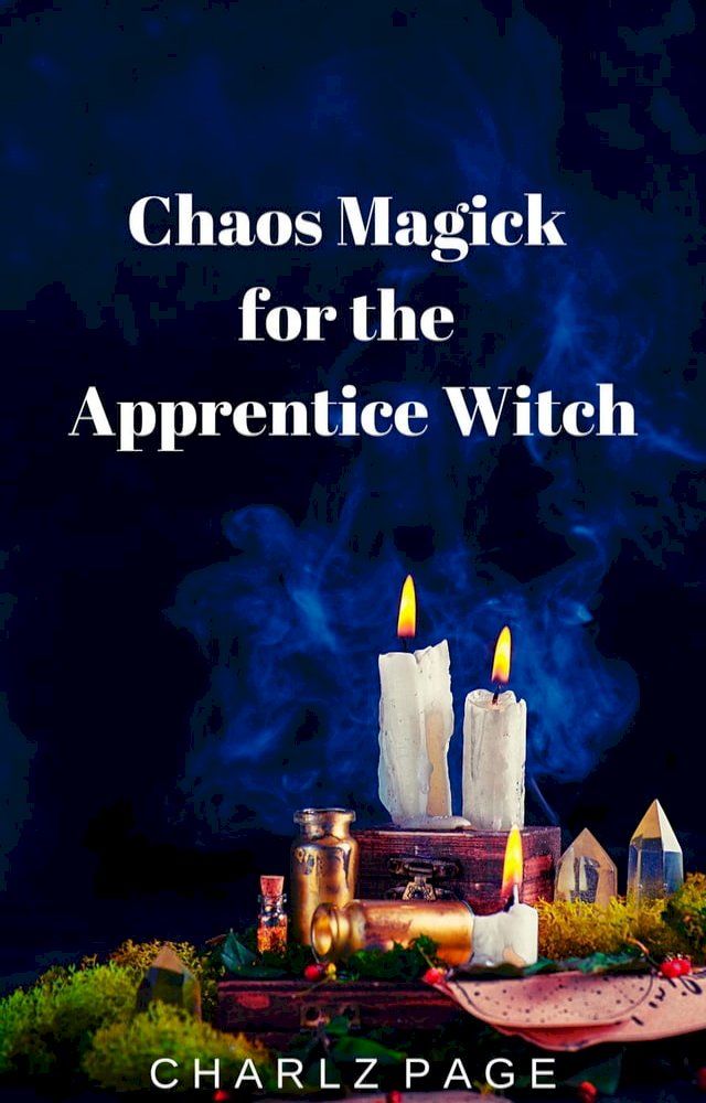  Chaos Magick for the Apprentice Witch(Kobo/電子書)