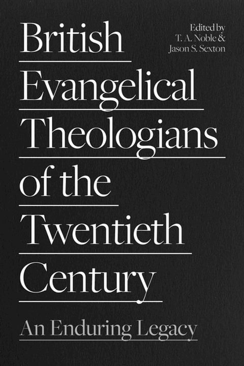 British Evangelical Theologians of the Twentieth Century(Kobo/電子書)