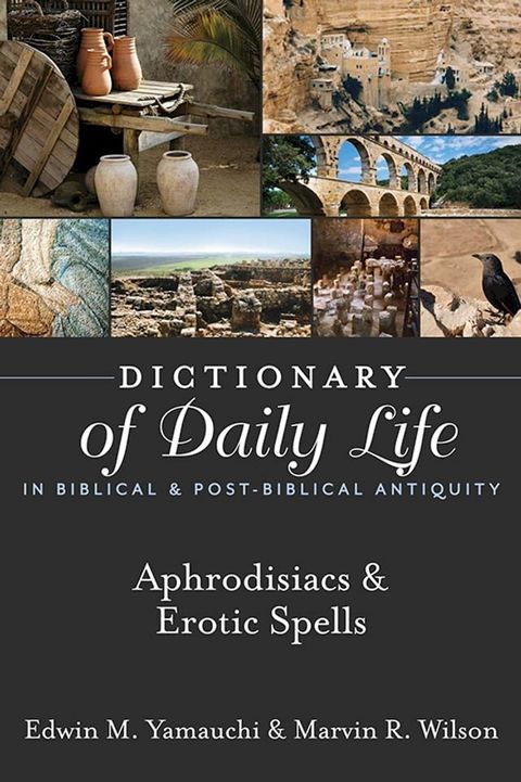 Dictionary of Daily Life in Biblical & Post-Biblical Antiquity: Aphrodisiacs & Erotic Spells(Kobo/電子書)