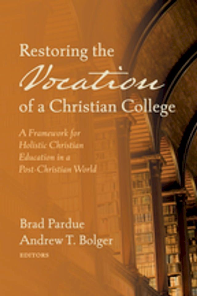  Restoring the Vocation of a Christian College(Kobo/電子書)