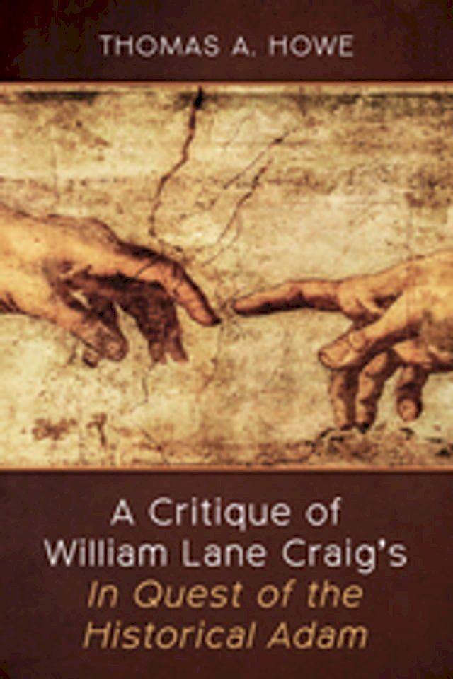  A Critique of William Lane Craig’s In Quest of the Historical Adam(Kobo/電子書)