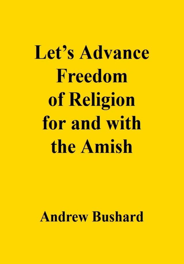  Let’s Advance Freedom of Religion for and with the Amish(Kobo/電子書)