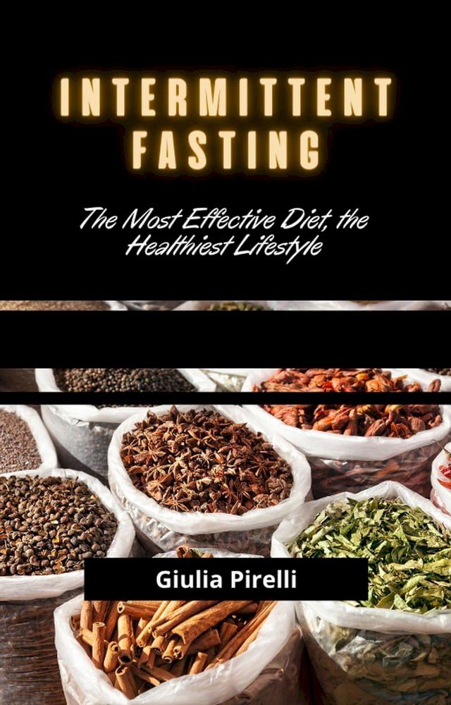  Intermittent Fasting: The Most Effective Diet, the Healthiest Lifestyle(Kobo/電子書)