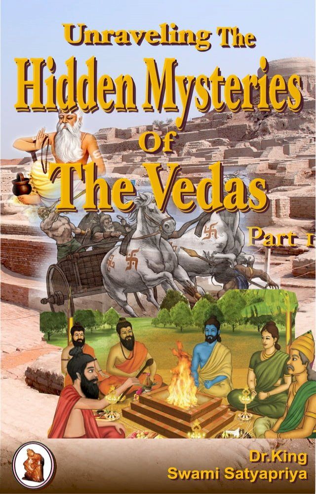  Unraveling the Hidden Mysteries of the Vedas , Part 1 : Aliens of the Vedic Kind(Kobo/電子書)