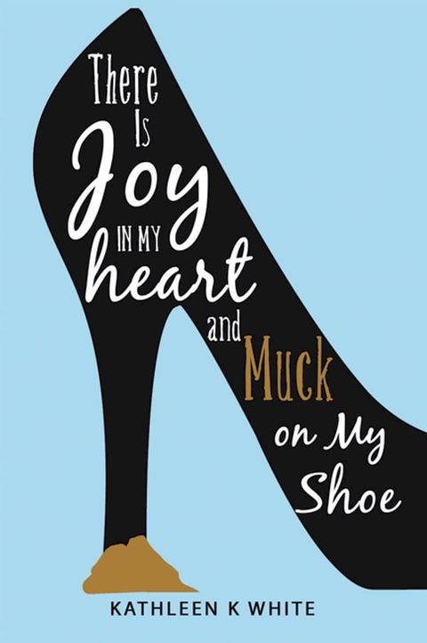 There Is Joy in My Heart and Muck on My Shoe(Kobo/電子書)