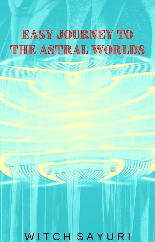  Easy Journey to the Astral Worlds(Kobo/電子書)