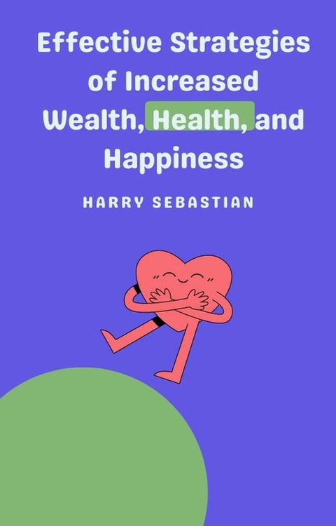 Effective Strategies of Increased Wealth, Health, and Happiness(Kobo/電子書)