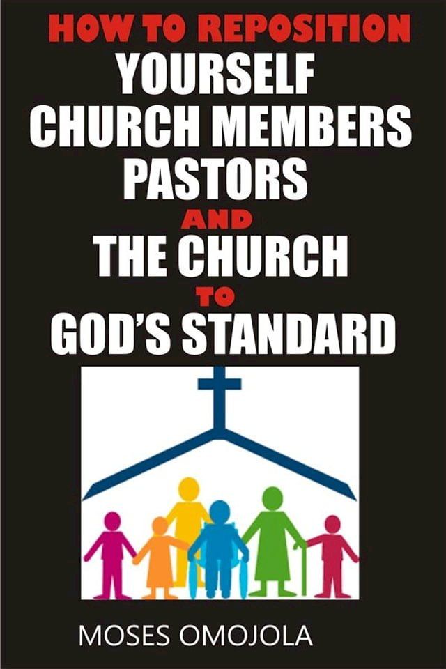  How to reposition yourself, church members, pastors and the church to god’s standard(Kobo/電子書)