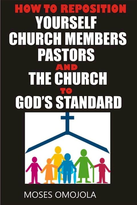 How to reposition yourself, church members, pastors and the church to god’s standard(Kobo/電子書)