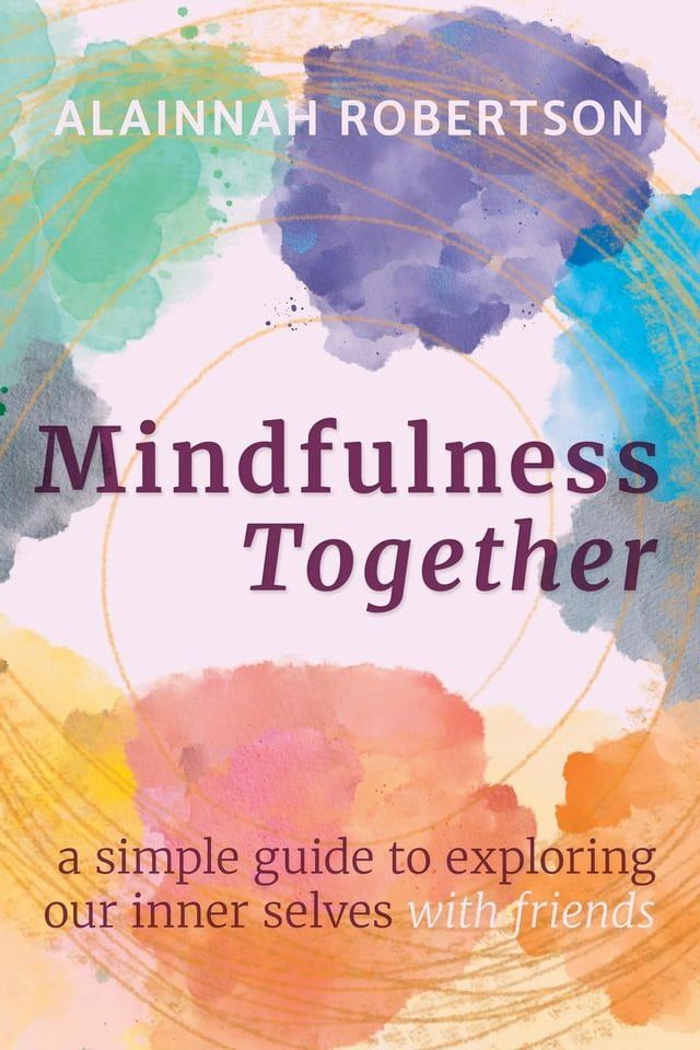  Mindfulness Together: A Simple Guide to Exploring Our Inner Selves with Friends(Kobo/電子書)