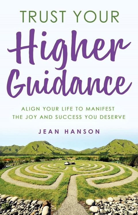 Trust Your Higher Guidance: Align Your Life to Manifest the Joy & Success You Deserve(Kobo/電子書)