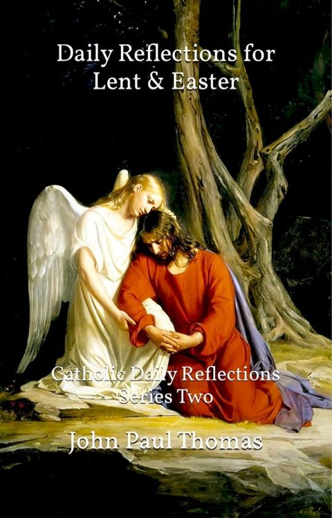 Daily Reflections for Lent & Easter: Catholic Daily Reflections Series Two(Kobo/電子書)