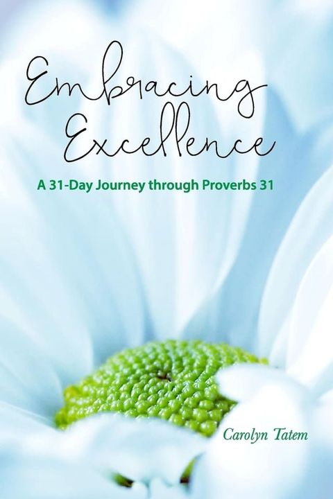 Embracing Excellence- A 31 Day Journey through Proverbs 31(Kobo/電子書)