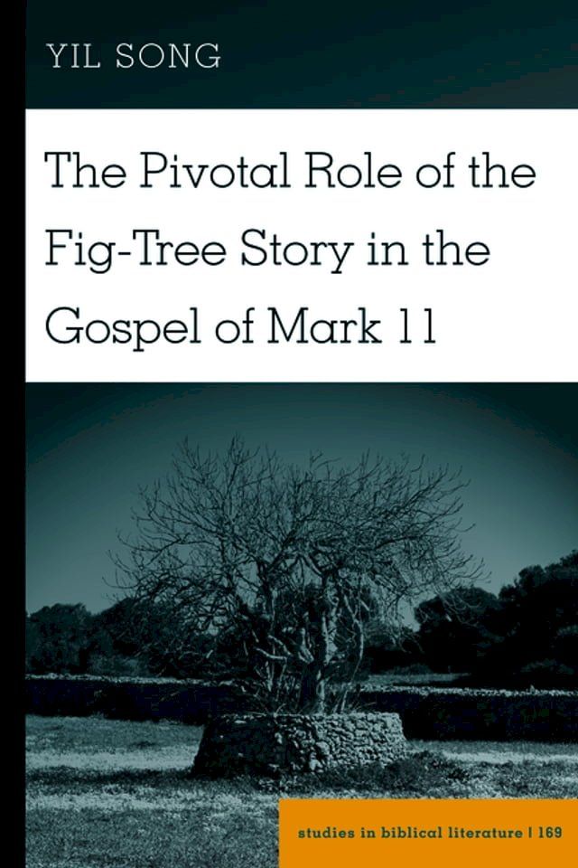  The Pivotal Role of the Fig-Tree Story in the Gospel of Mark 11(Kobo/電子書)