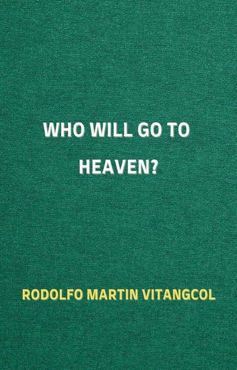 Who Will Go to Heaven? Will Atheists Go, Too?(Kobo/電子書)