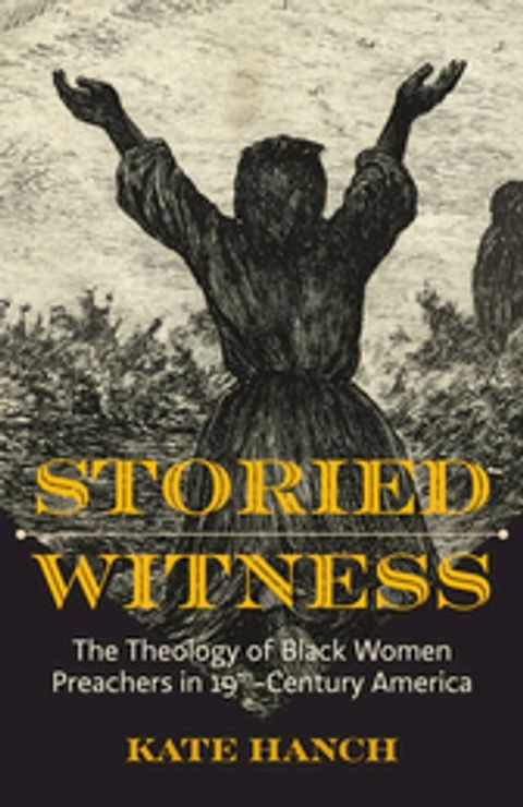 Storied Witness: The Theology of Black Women Preachers in 19th-Century America(Kobo/電子書)