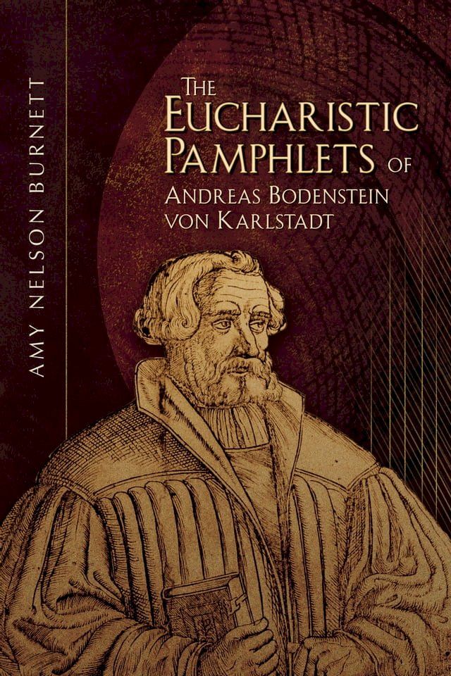  The Eucharistic Pamphlets of Andreas Bodenstein von Karlstadt(Kobo/電子書)