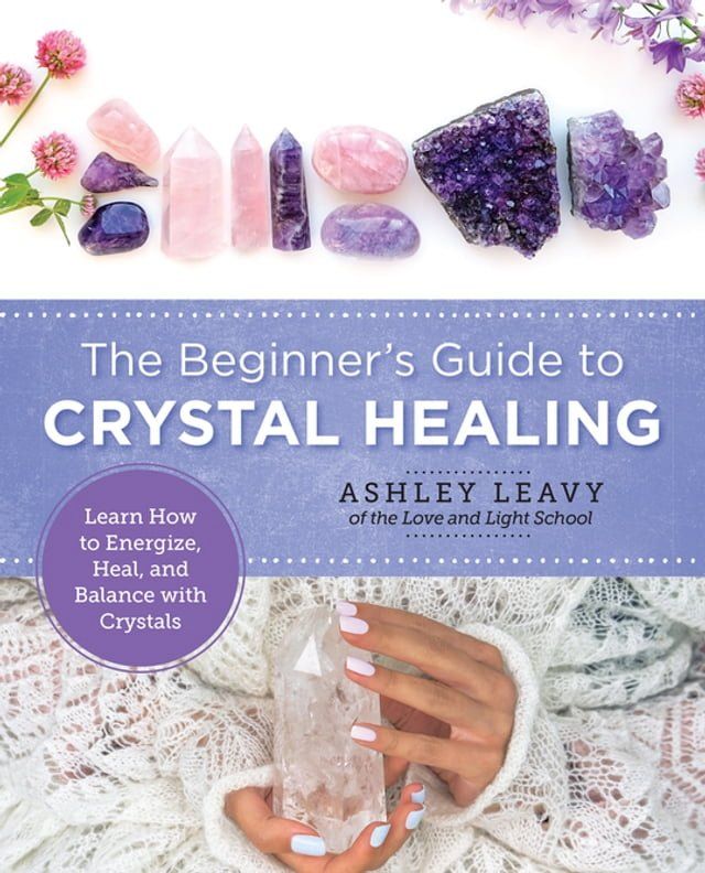  The Beginner's Guide to Crystal Healing(Kobo/電子書)