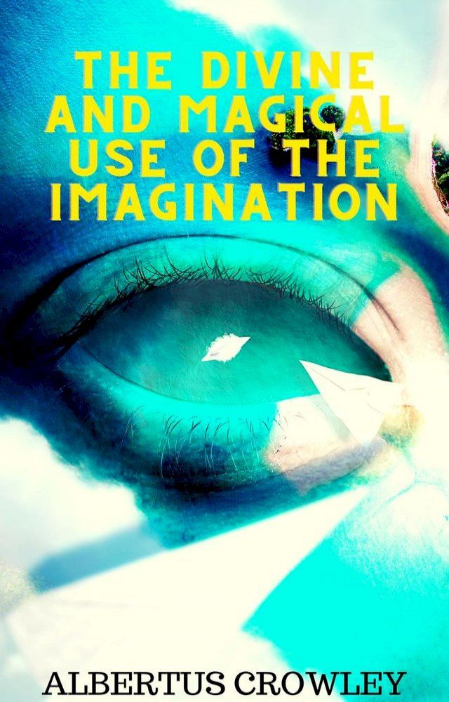  The Divine and Magical Use of the Imagination(Kobo/電子書)