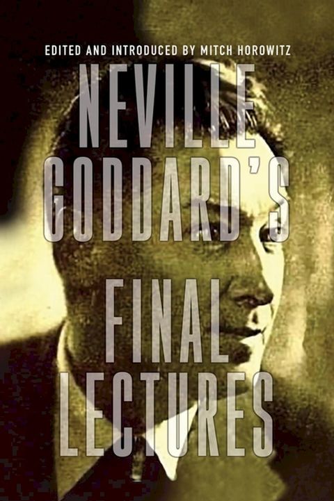 Neville Goddard's Final Lectures(Kobo/電子書)