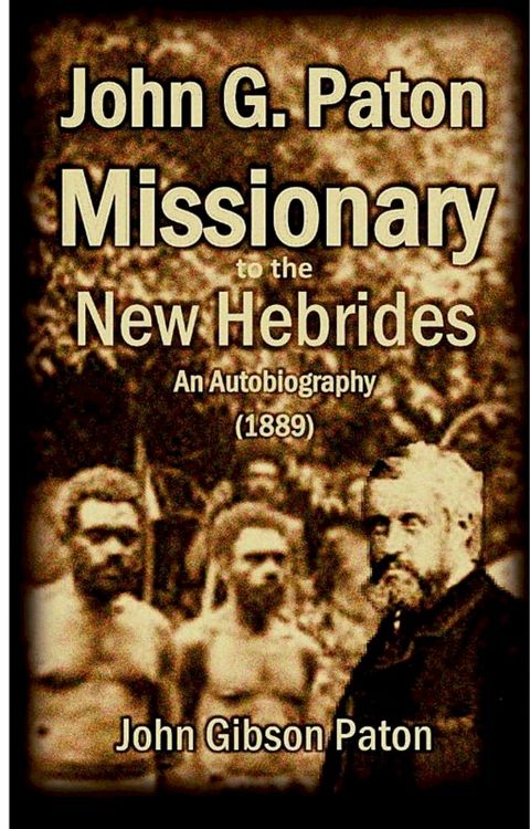 John G. Paton, Missionary to the New Hebrides: An Autobiography(Kobo/電子書)