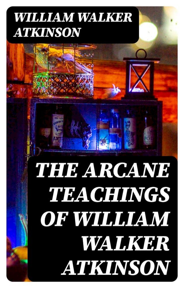  The Arcane Teachings of William Walker Atkinson(Kobo/電子書)