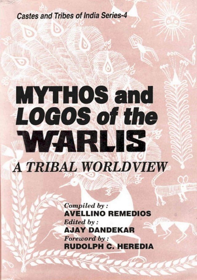  Mythos and Logos of The Warlis: A Tribal Worldview (Castes and Tribes of India Series-4)(Kobo/電子書)