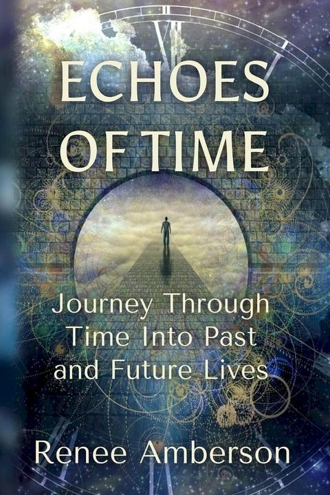 Echoes of Time: Journey Through Time Into Past and Future Lives(Kobo/電子書)