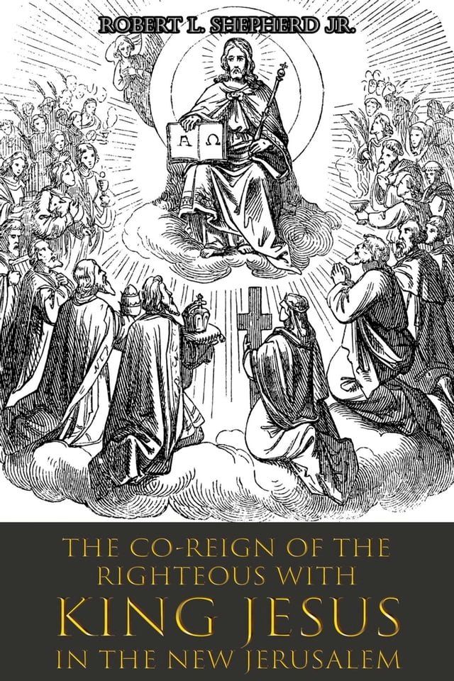  The Co-Reign of the Righteous with KING JESUS in the New Jerusalem(Kobo/電子書)