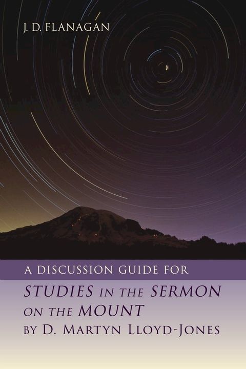 A Discussion Guide for STUDIES IN THE SERMON ON THE MOUNT by D. Martyn Lloyd-Jones(Kobo/電子書)