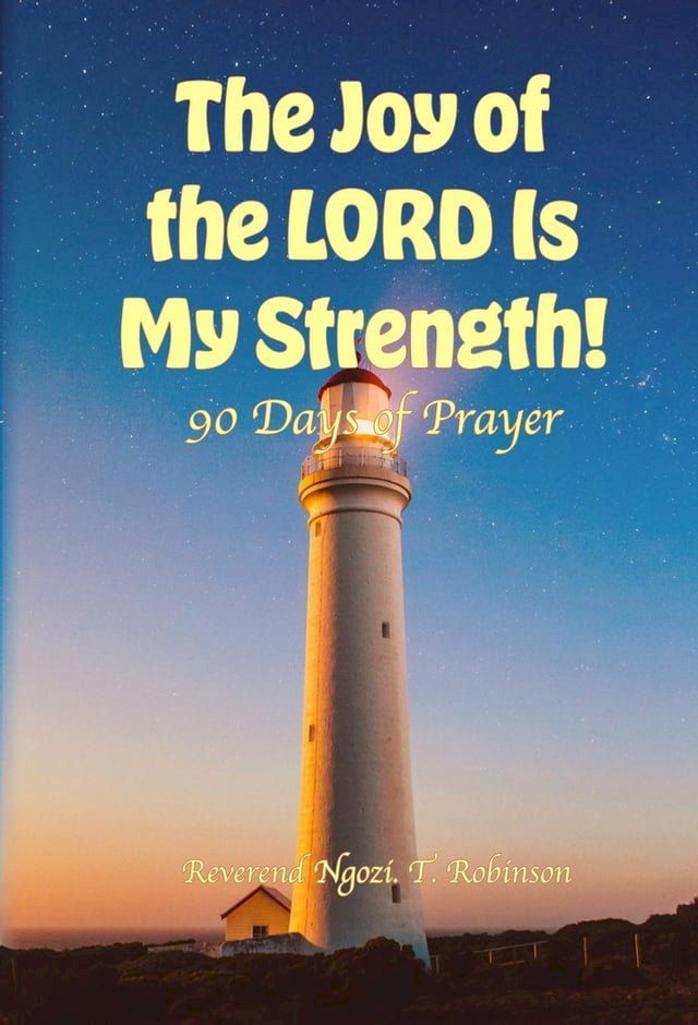  The Joy of the LORD Is My Strength!: 90 Days of Prayer(Kobo/電子書)