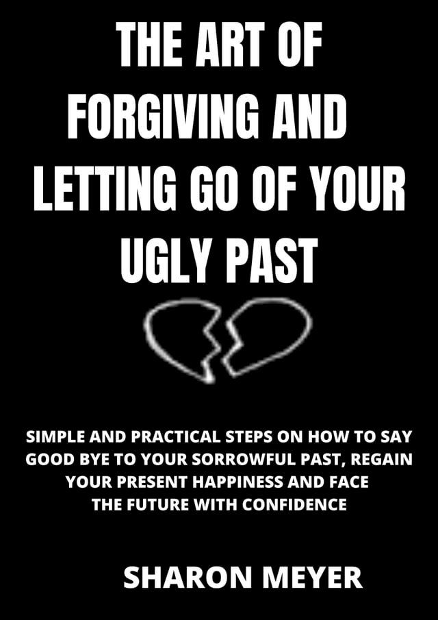  THE ART OF FORGIVING AND LETTING GO OF YOUR UGLY PAST(Kobo/電子書)