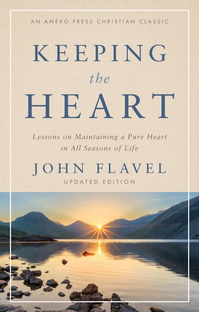  Keeping the Heart: Lessons on Maintaining a Pure Heart in All Seasons of Life(Kobo/電子書)