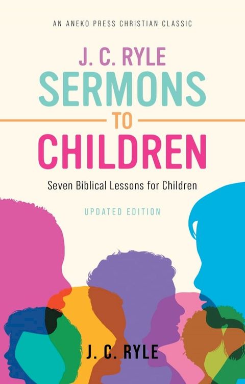 J. C. Ryle Sermons to Children: Seven Biblical Lessons for Children(Kobo/電子書)