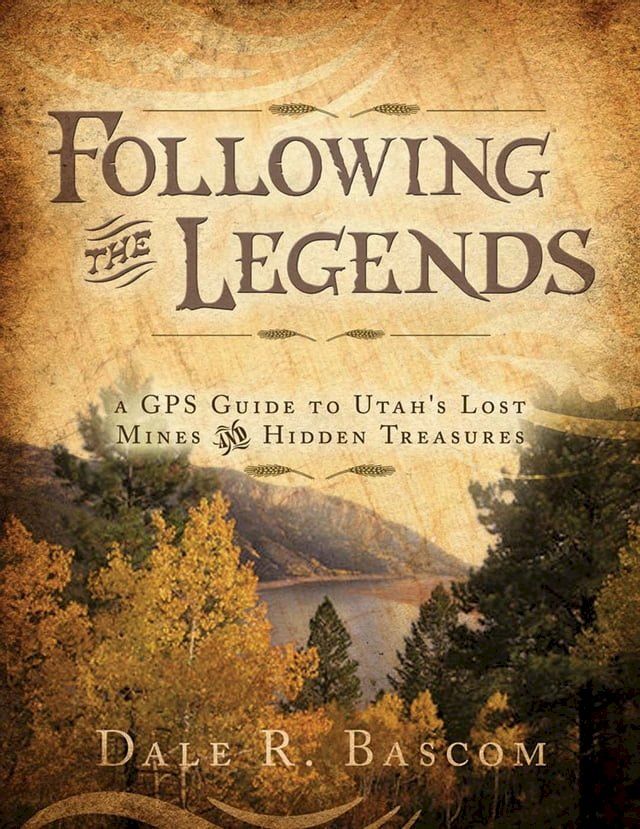  Following the Legends: A GPS Guide to Utah’s Lost Mines and Hidden Treasures(Kobo/電子書)