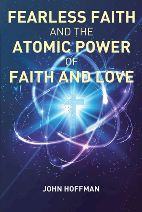 Fearless Faith and the Atomic Power of Faith and Love(Kobo/電子書)