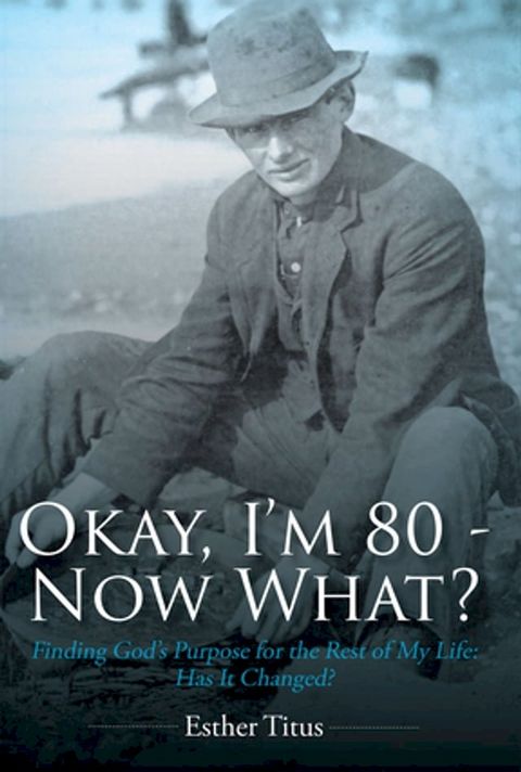 Okay, I'm 80 - Now What?(Kobo/電子書)