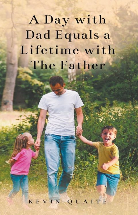 A Day with Dad Equals a Lifetime with The Father(Kobo/電子書)