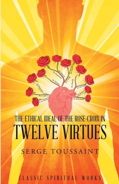 The Ethical Ideal of Rose-Croix in Twelve Virtues(Kobo/電子書)