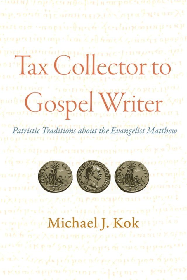  Tax Collector to Gospel Writer: Patristic Traditions about the Evangelist Matthew(Kobo/電子書)