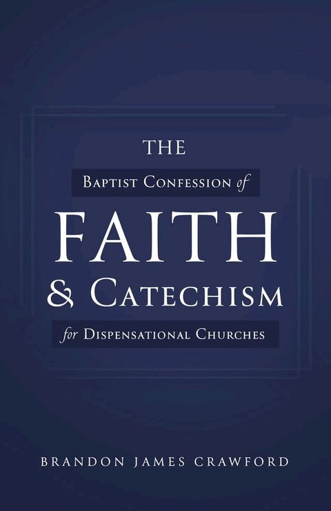 The Baptist Confession of Faith and Catechism for Dispensational Churches(Kobo/電子書)