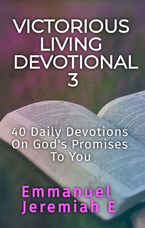 Victorious Living Devotional 3:40 Daily Devotions On God's Promises To You(Kobo/電子書)