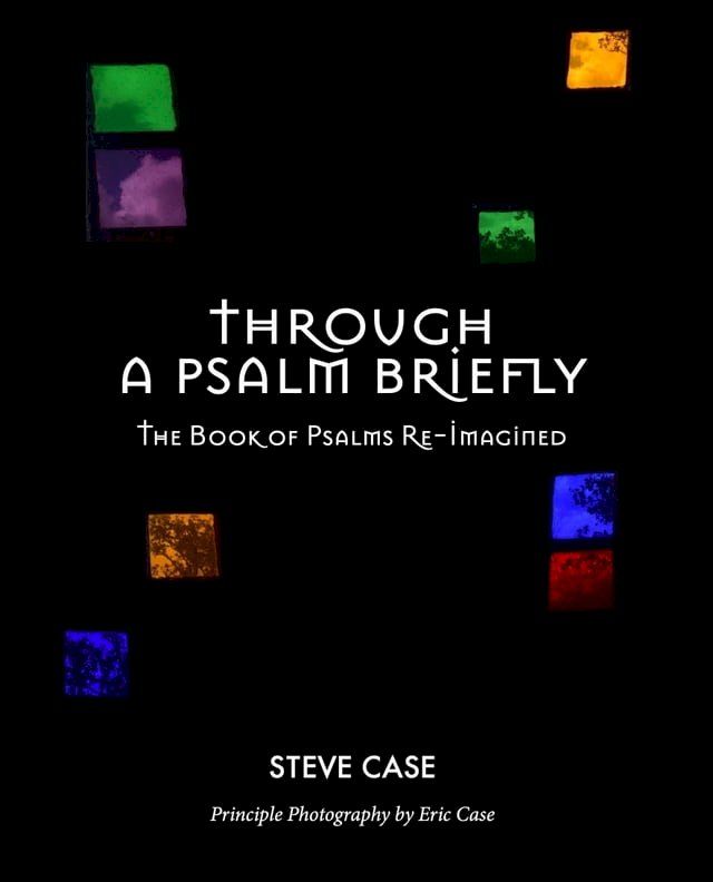  Through a Psalm Briefly: The Book of Psalms Re-Imagined(Kobo/電子書)